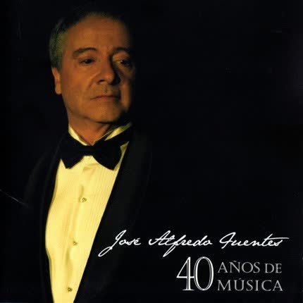 JOSE ALFREDO FUENTES - 40 años de música