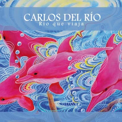 CARLOS DEL RIO - Río que viaja