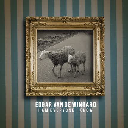 EDGAR VAN DE WINGARD - I am everyone i know