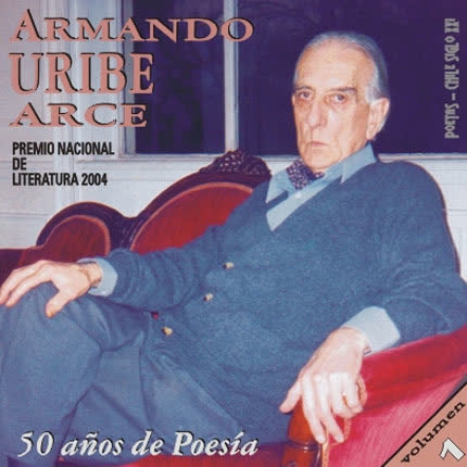 ARMANDO URIBE ARCE - 50 años de poesía - volumen 1