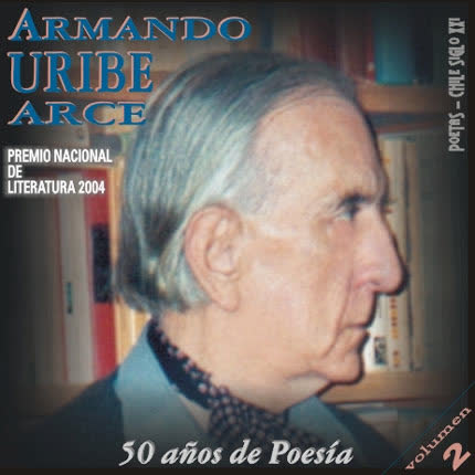 ARMANDO URIBE ARCE - 50 años de poesía - volumen 2