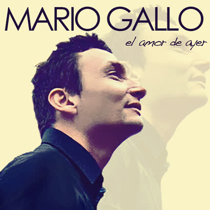 MARIO GALLO - El amor de ayer