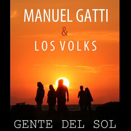 MANUEL GATTI  & LOS VOLKS - Gente del sol