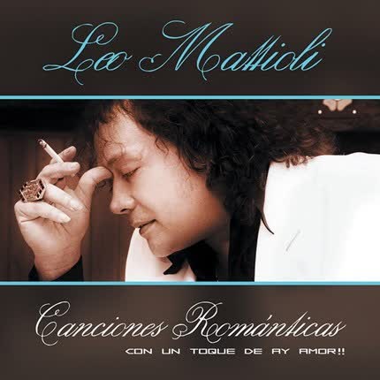 LEO MATTIOLI - Canciones Románticas (con un toque de Ay, amor)