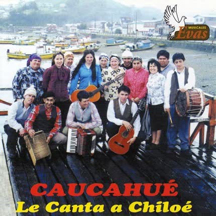 GRUPO CAUCAHUE - Le Canta a Chiloe