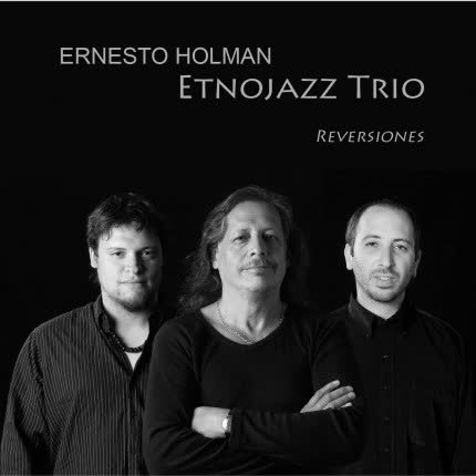 ERNESTO HOLMAN - Etnojazz Trio Reversiones