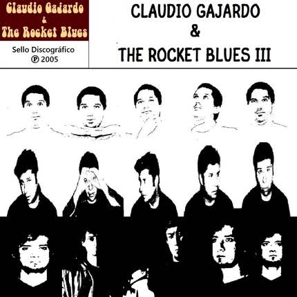CLAUDIO GAJARDO & THE ROCKET BLUES - Claudio Gajardo & The Rocket Blues III