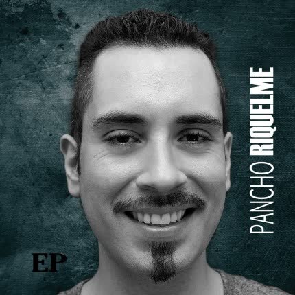 PANCHO RIQUELME - Pancho Riquelme Ep